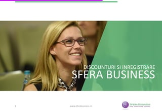 DISCOUNTURI SI INREGISTRARE
SFERA BUSINESS
www.sferabusiness.ro8
 