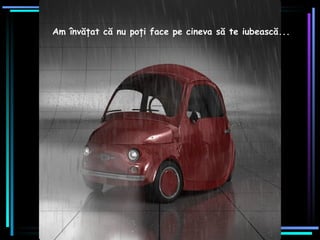 Am învăţat că nu poţi face pe cineva să te iubească ... 