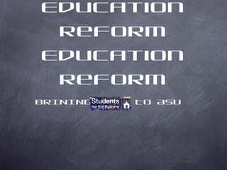 Sun Devils for Education Reform Education Reform ,[object Object]