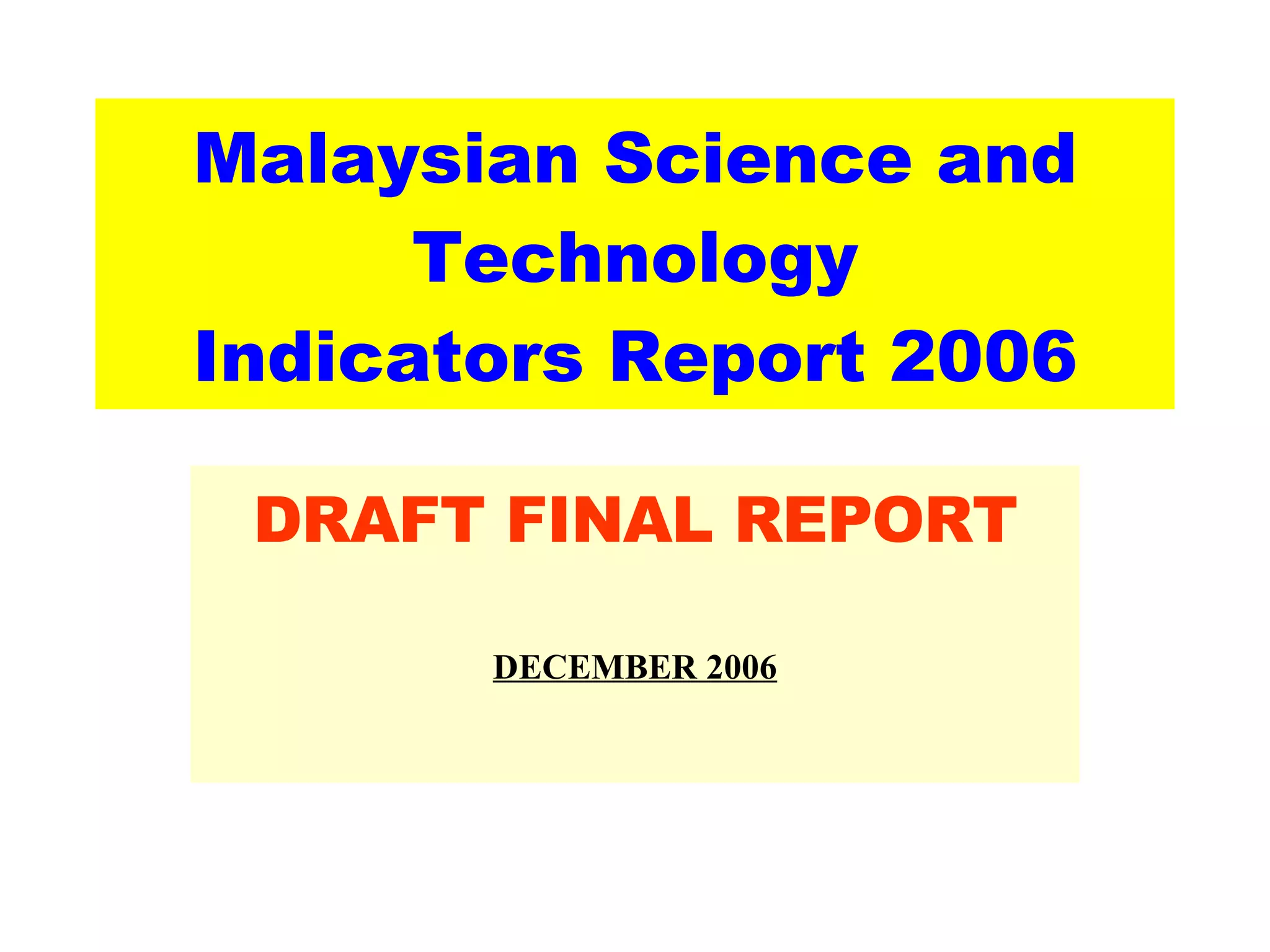 Malaysian Science and Technology Indicators Report 2006 DRAFT FINAL REPORT DECEMBER 2006 