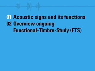 Sound follows function // Sound communication and the relevance of timbre.
