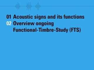Sound follows function // Sound communication and the relevance of timbre.