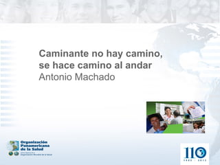 Caminante no hay camino,
se hace camino al andar
Antonio Machado
 