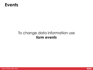 Andrea Giuliano @bit_shark 
To change data information use 
form events 
Events 
 