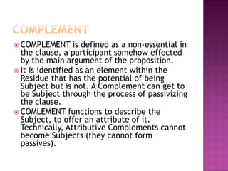 FINITEHalliday (1985) defines the FINITE in terms of its function in the clause to make the proposition definite, to anchor the proposition in a way that we can argue about it. (see: Eggins 1994:157-159)The definition of the FINITE again involves the tag test: the verbal part of the tag tells you which element the FINITE is. (see: Eggins: 1994: 158-1959)