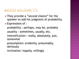 Examples CIRCUMSTANTIAL ADJUCT (PLACE): Ann   bought    some apples      in the supermarket.In New York   I    should  have been very busy.