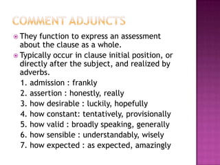 Examples CIRCUMSTANTIAL ADJUCT (agent):   George  was   reading  “The Bostonians” by Simon.  June  is   watching “ Harry Potter” by Steven S.