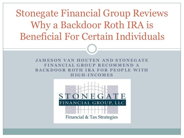 Stonegate Financial Group Reviews Why A Backdoor Roth Ira Is