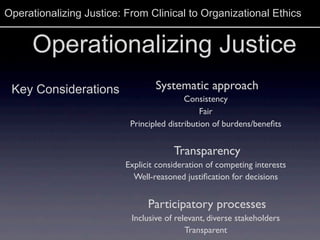 Operationalizing Justice: From Clinical to Organizational Ethics
Operationalizing Justice
Key Considerations Systematic ap...