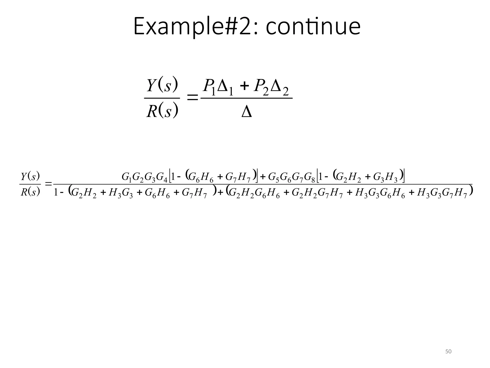 



 2
2
1
1 P
P
s
R
s
Y
)
(
)
(
50
Example#2: continue
 
   
 
   
7
7
3
3
6
6
3
3
7
7
2
2
6
6
2
2
7
7
6
6
3
3
2
2
3
3
2
2
8
7
6
5
7
7
6
6
4
3
2
1
1
1
1
H
G
G
H
H
G
G
H
H
G
H
G
H
G
H
G
H
G
H
G
G
H
H
G
H
G
H
G
G
G
G
G
H
G
H
G
G
G
G
G
s
R
s
Y














)
(
)
(
 