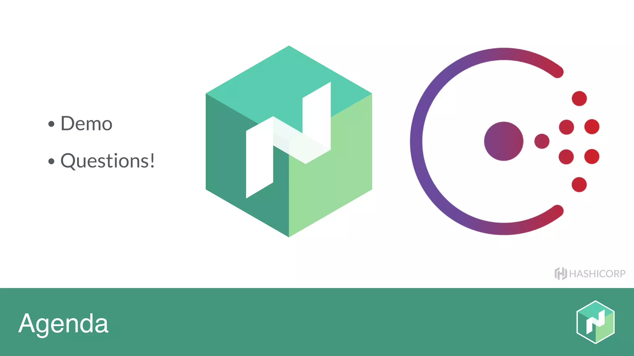 HASHICORP
Agenda
• Demo
• Questions!
 