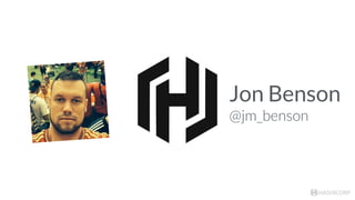 HASHICORP
Jon Benson
@jm_benson
 