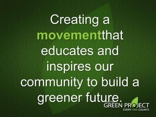 Creating a movementthat educates and inspires our community to build a greener future.