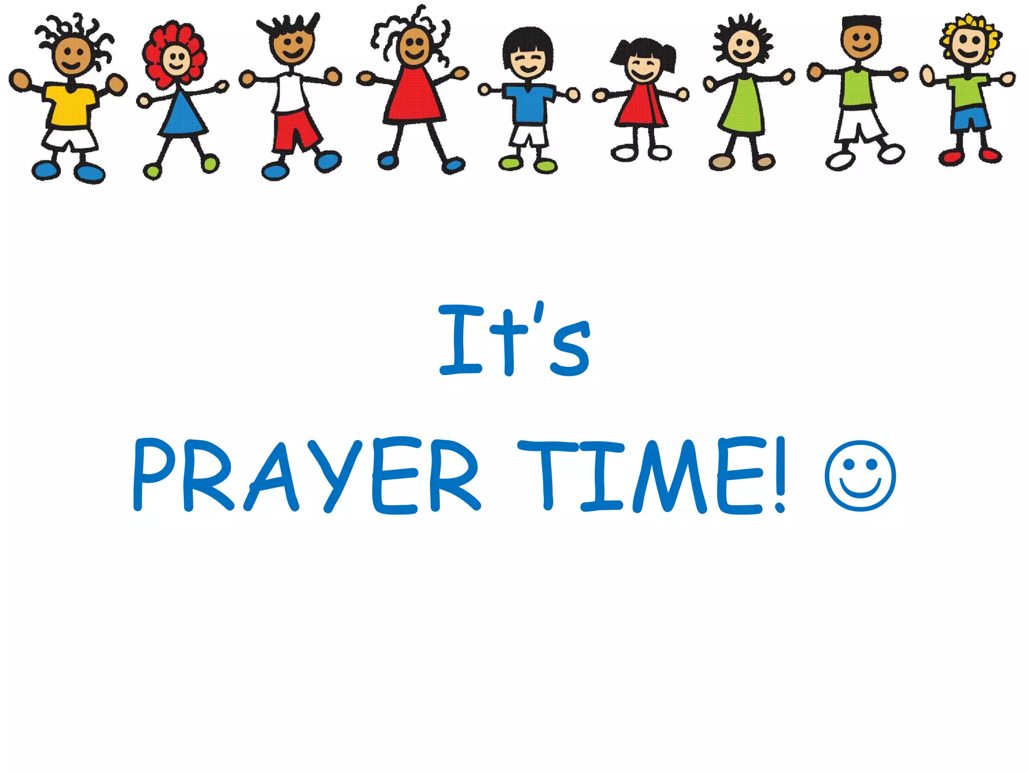 It’s
PRAYER TIME! 
 