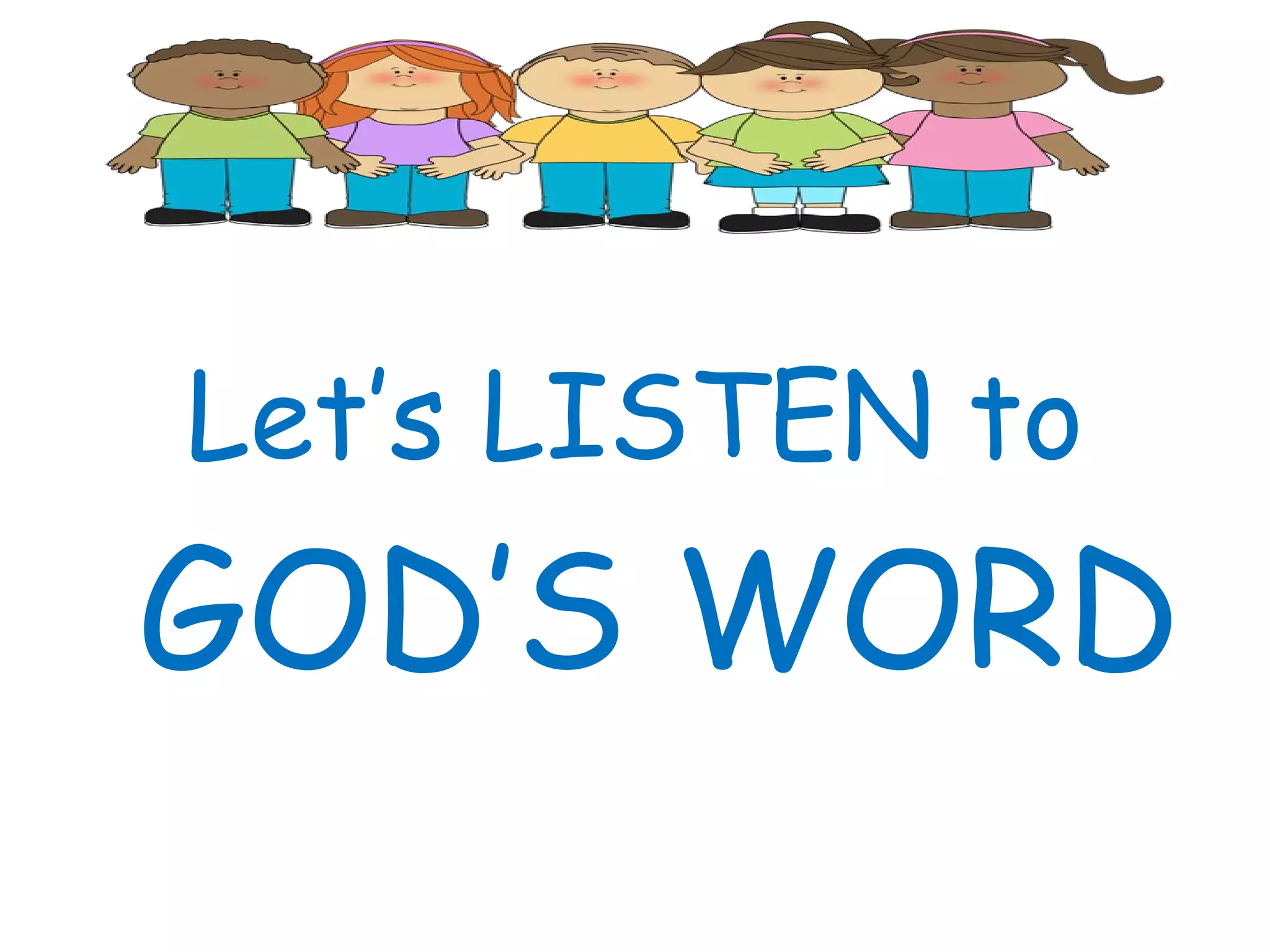 Let’s LISTEN to
GOD’S WORD
 