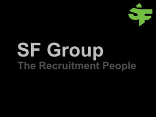SF Group
The Recruitment People
 