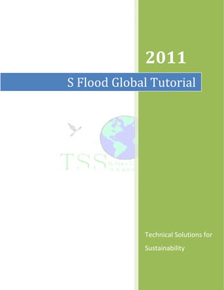 2011
S Flood Global Tutorial




             Technical Solutions for
             Sustainability
 