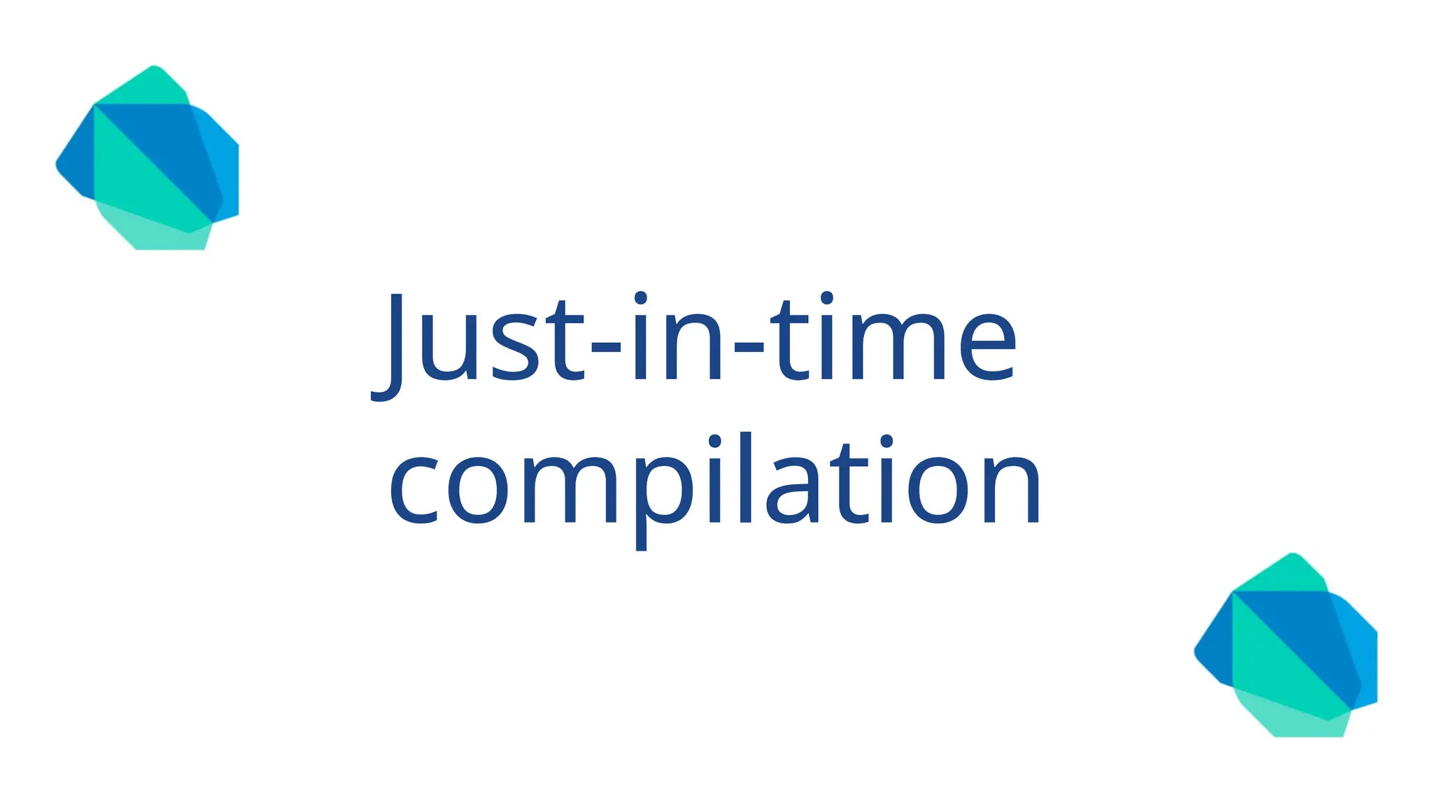 Just-in-time
compilation
 