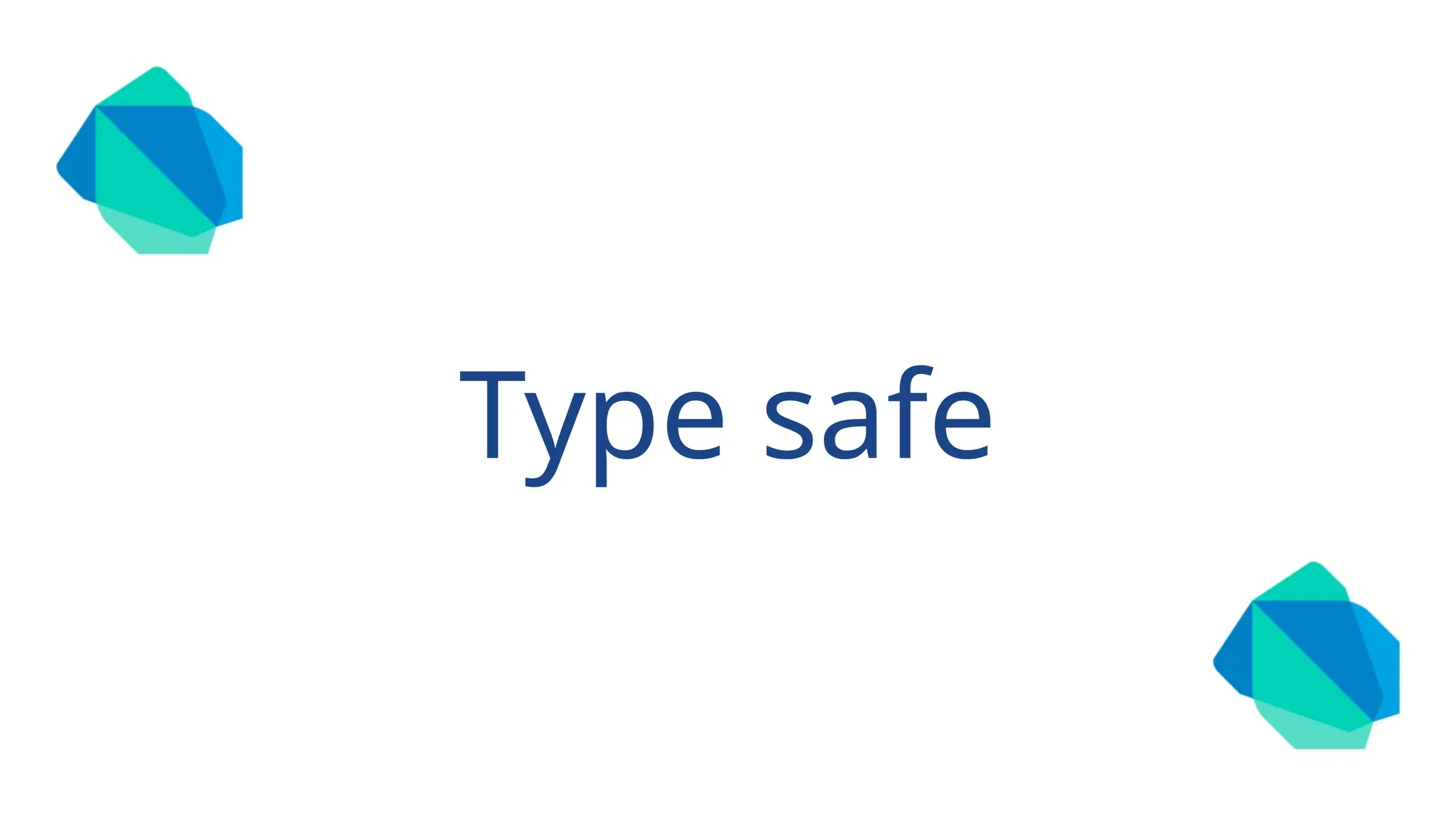Type safe
 