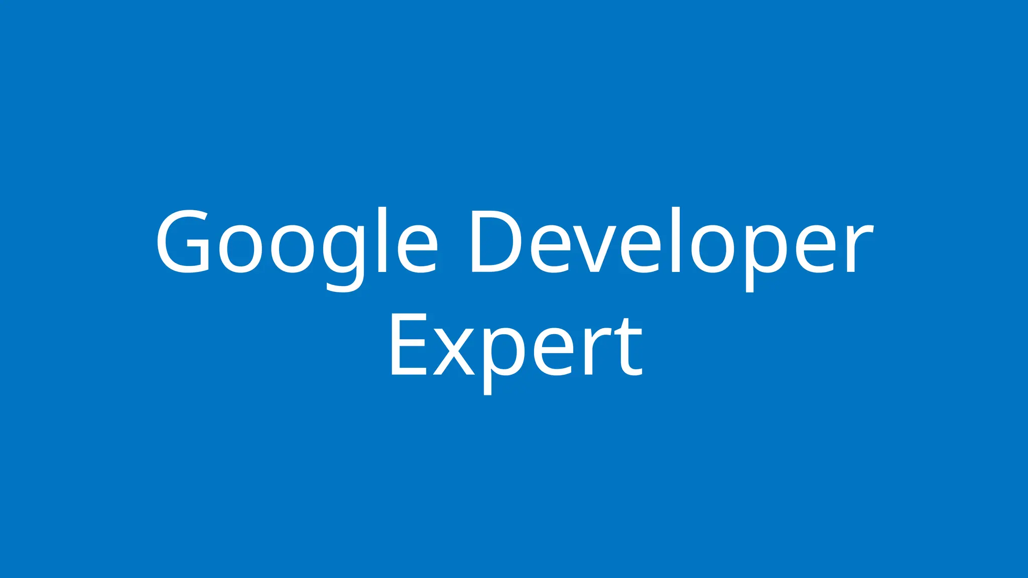 Google Developer
Expert
 