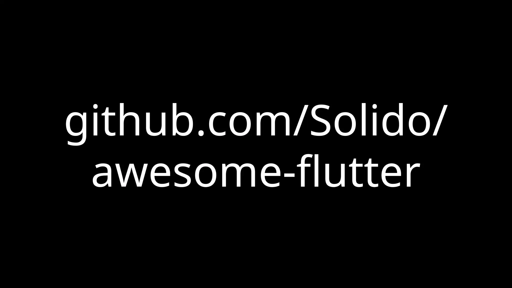 github.com/Solido/
awesome-flutter
 