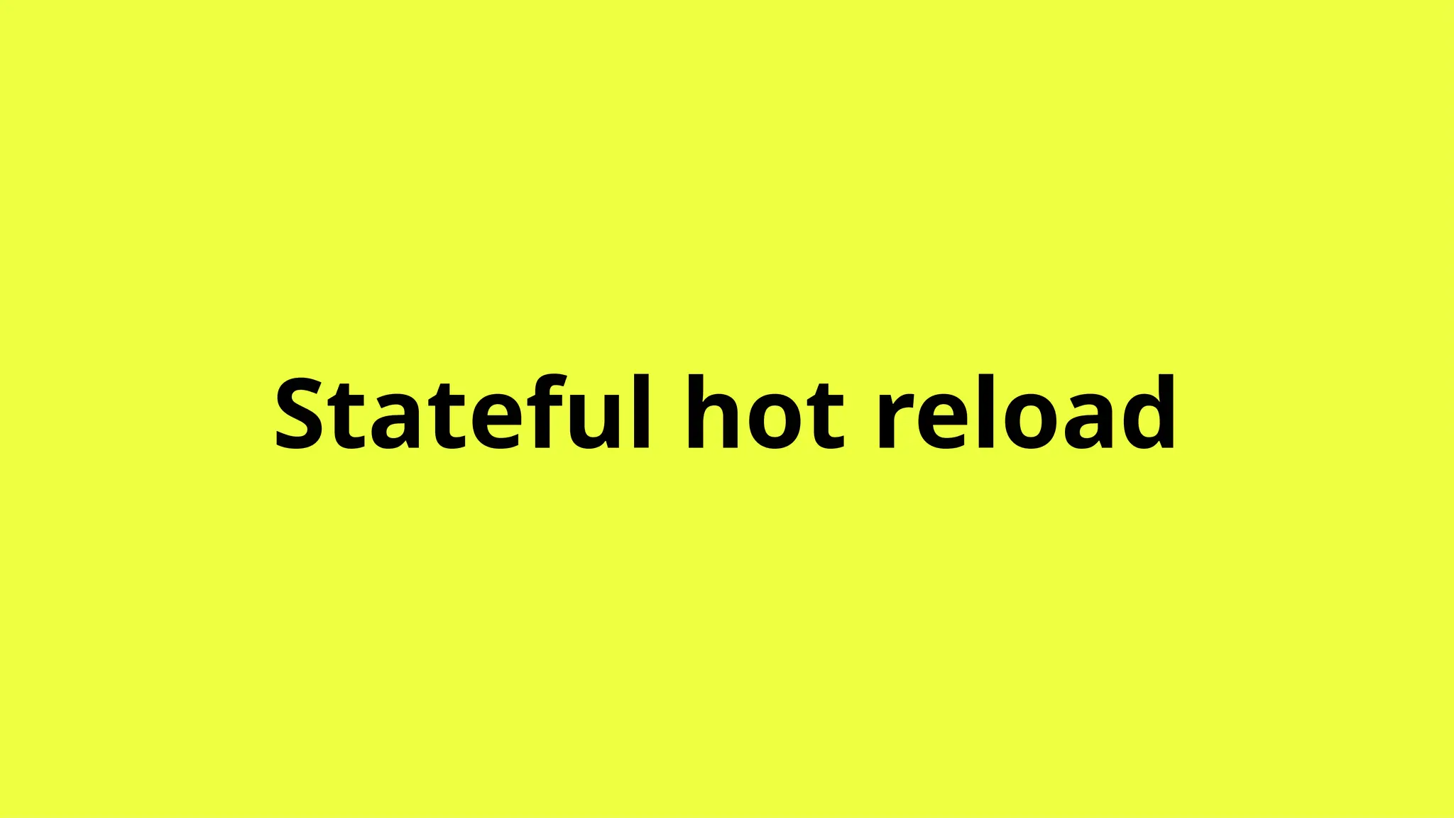Stateful hot reload
 