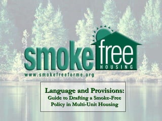 Language and Provisions:  Guide to Drafting a Smoke-Free Policy in Multi-Unit Housing 