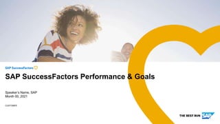 CUSTOMER
Speaker’s Name, SAP
Month 00, 2021
SAP SuccessFactors Performance & Goals
 