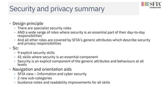 Security and privacy summary
• Design principle
• There are specialist security roles
• AND a wide range of roles where se...