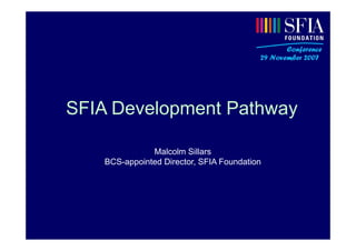 SFIA


SFIA Development Pathway

              Malcolm Sillars
   BCS-appointed Director, SFIA Foundation
 