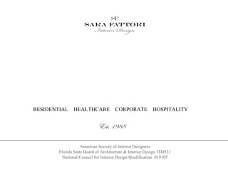 RESIDENTIAL HEALTHCARE CORPORATE HOSPITALITY
Est. 1988
American Society of Interior Designers
Florida State Board of Architecture & Interior Design ID4931
National Council for Interior Design Qualification 019105
 
