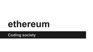 ethereum
Coding society
 