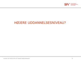 HØJERE UDDANNELSESNIVEAU?
21-10-2015ÆLDRES DELTAGELSE PÅ DET DANSKE ARBEJDSMARKED 14
 