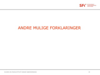ANDRE MULIGE FORKLARINGER
21-10-2015ÆLDRES DELTAGELSE PÅ DET DANSKE ARBEJDSMARKED 20
 