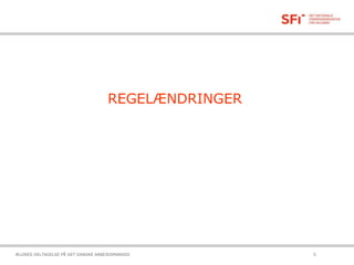 REGELÆNDRINGER
21-10-2015ÆLDRES DELTAGELSE PÅ DET DANSKE ARBEJDSMARKED 5
 
