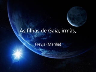 Às filhas de Gaia, irmãs, Freyja (Marilia) 