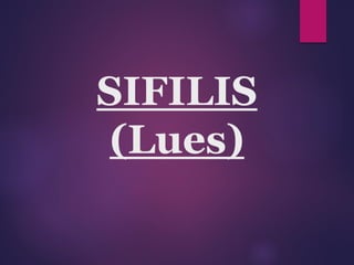 SIFILIS
(Lues)
 