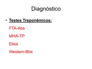 Diagnóstico
• Testes Treponêmicos:
FTA-Abs
MHA-TP
Elisa
Western-Blot
 