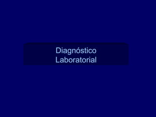 Diagnóstico
Laboratorial
 
