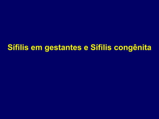 Sífilis em gestantes e Sífilis congênita
 