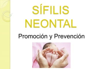 SÍFILIS
NEONTAL
Promoción y Prevención

 