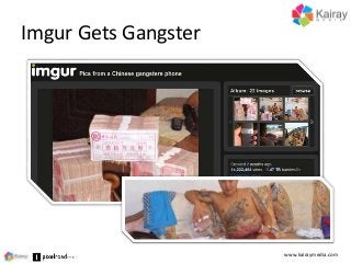 Imgur Gets Gangster
www.kairaymedia.com
 