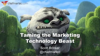 Taming the Marketing
Technology Beast
Scott Brinker
@chiefmartec
 