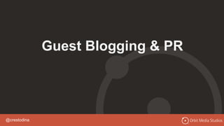 @crestodina
Guest Blogging & PR
 