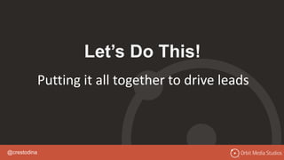 @crestodina
Let’s Do This!
Putting it all together to drive leads
 