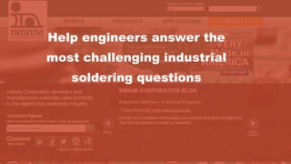 Help engineers answer the
most challenging industrial
soldering questions
 