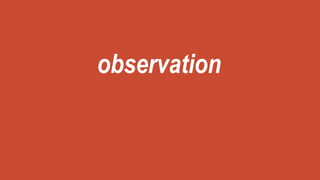 observation
 