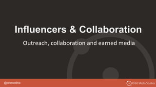 @crestodina
Influencers & Collaboration
Outreach, collaboration and earned media
 