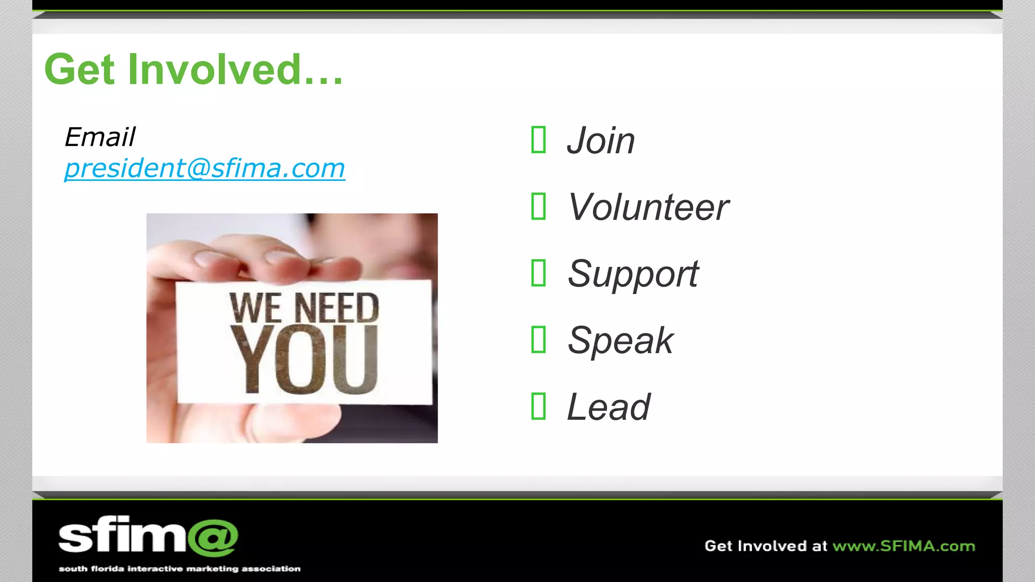 Get Involved…
 Join
 Volunteer
 Support
 Speak
 Lead
Email
president@sfima.com
 
