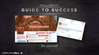 Be yourself
@Matt_Siltala
 